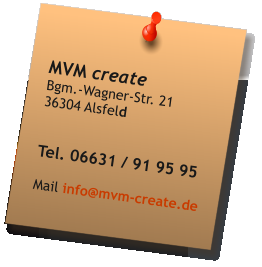 MVM create Bgm.-Wagner-Str. 21 36304 Alsfeld   Tel. 06631 / 91 95 95  Mail info@mvm-create.de